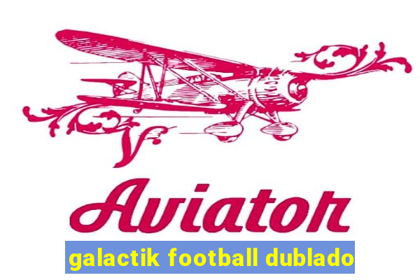 galactik football dublado